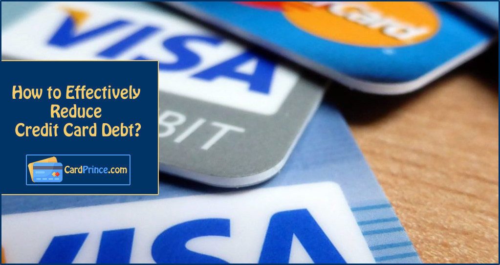 How to Effectively Reduce Credit Card Debt?
