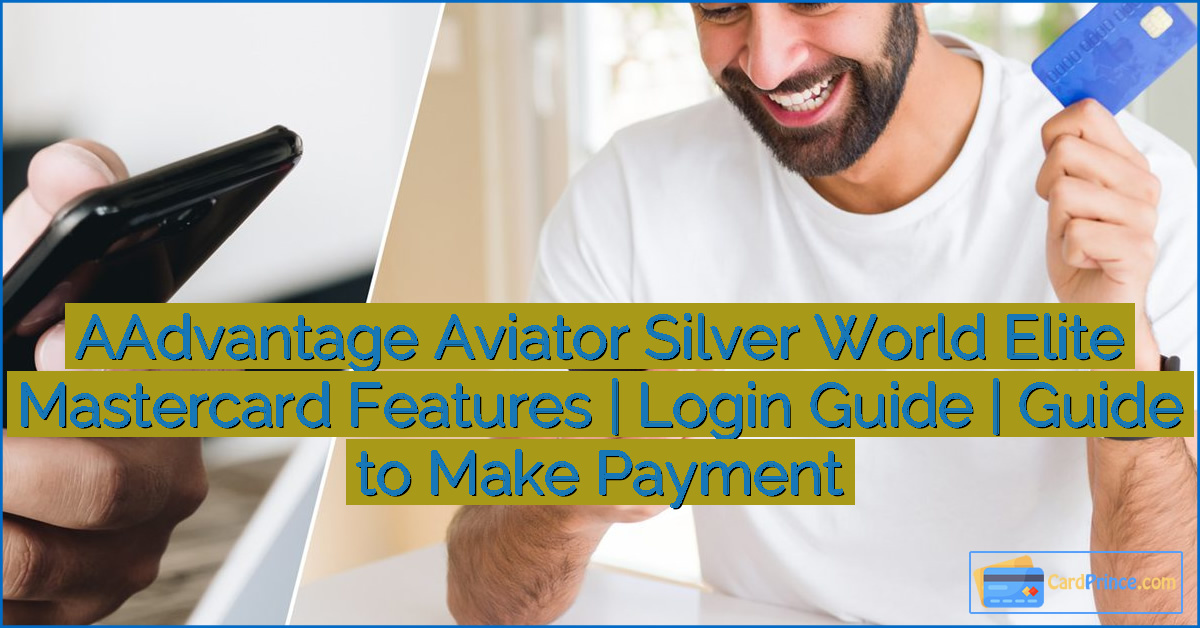 AAdvantage Aviator Silver World Elite Mastercard Features | Login Guide | Guide to Make Payment