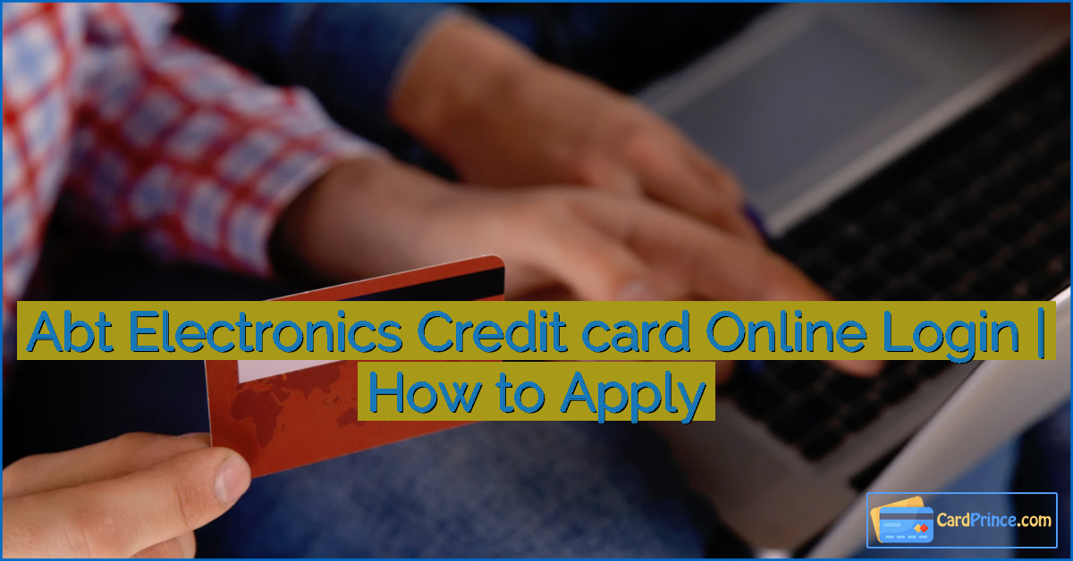 Abt Electronics Credit card Online Login | How to Apply