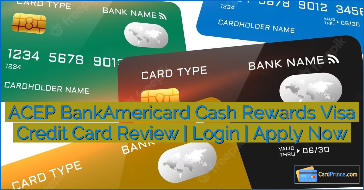 ACEP BankAmericard Cash Rewards Visa Credit Card Review | Login | Apply Now
