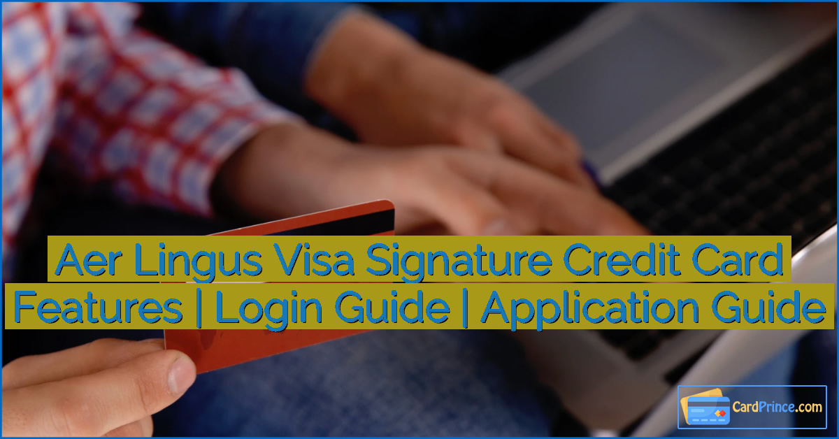 Aer Lingus Visa Signature Credit Card Features | Login Guide | Application Guide