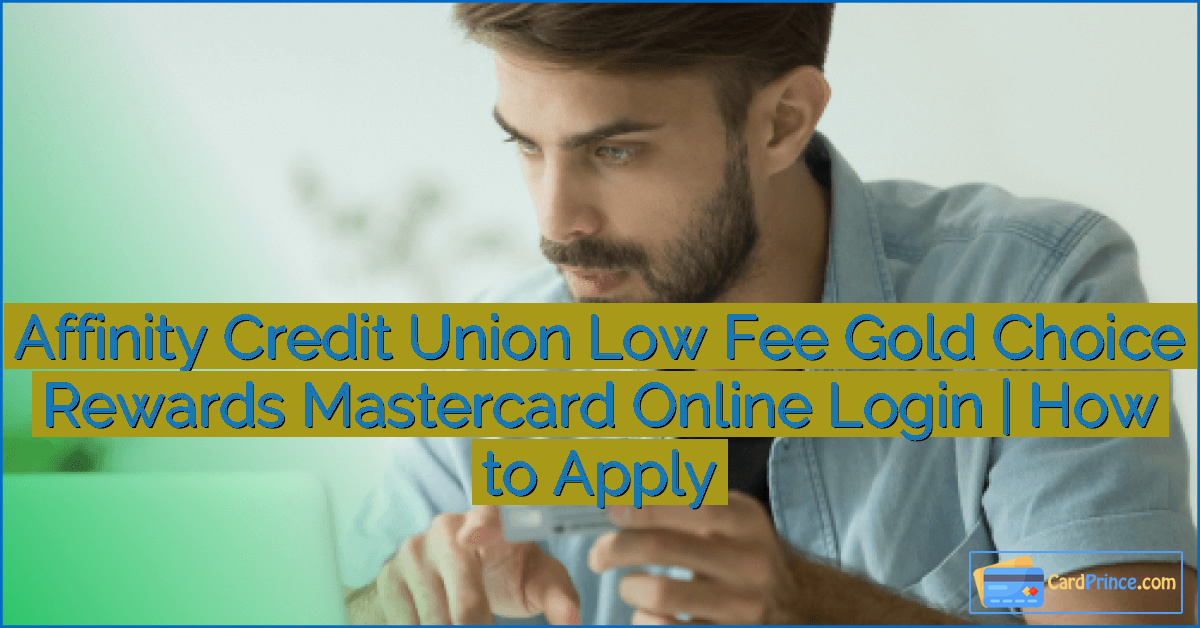 Affinity Credit Union Low Fee Gold Choice Rewards Mastercard Online Login | How to Apply
