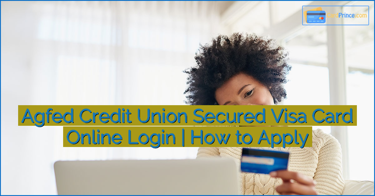 Agfed Credit Union Secured Visa Card Online Login | How to Apply
