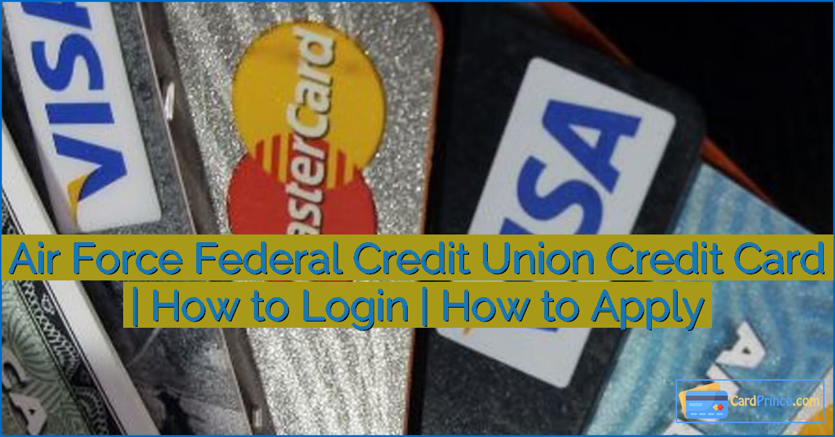 Air Force Federal Credit Union Credit Card | How to Login | How to Apply