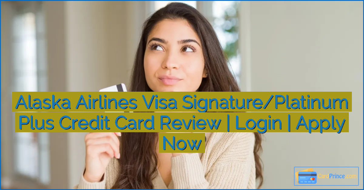 Alaska Airlines Visa Signature/Platinum Plus Credit Card Review | Login | Apply Now