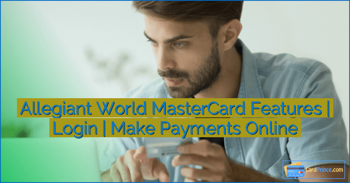 Allegiant World MasterCard Features | Login | Make Payments Online