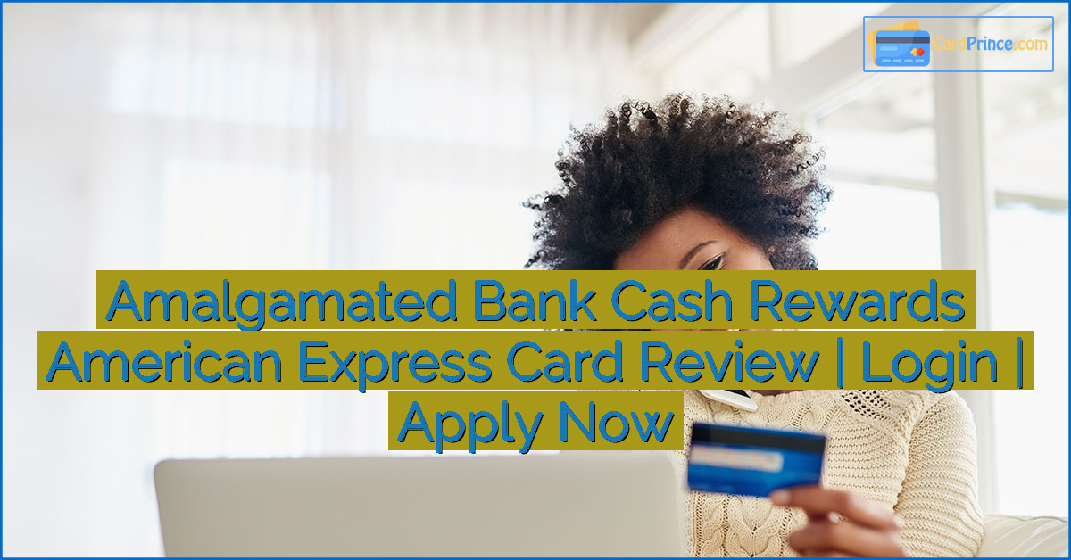 Amalgamated Bank Cash Rewards American Express Card Review | Login | Apply Now