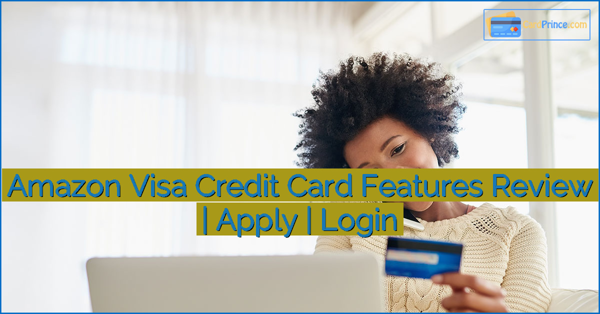 Amazon Visa Credit Card Features Review | Apply | Login