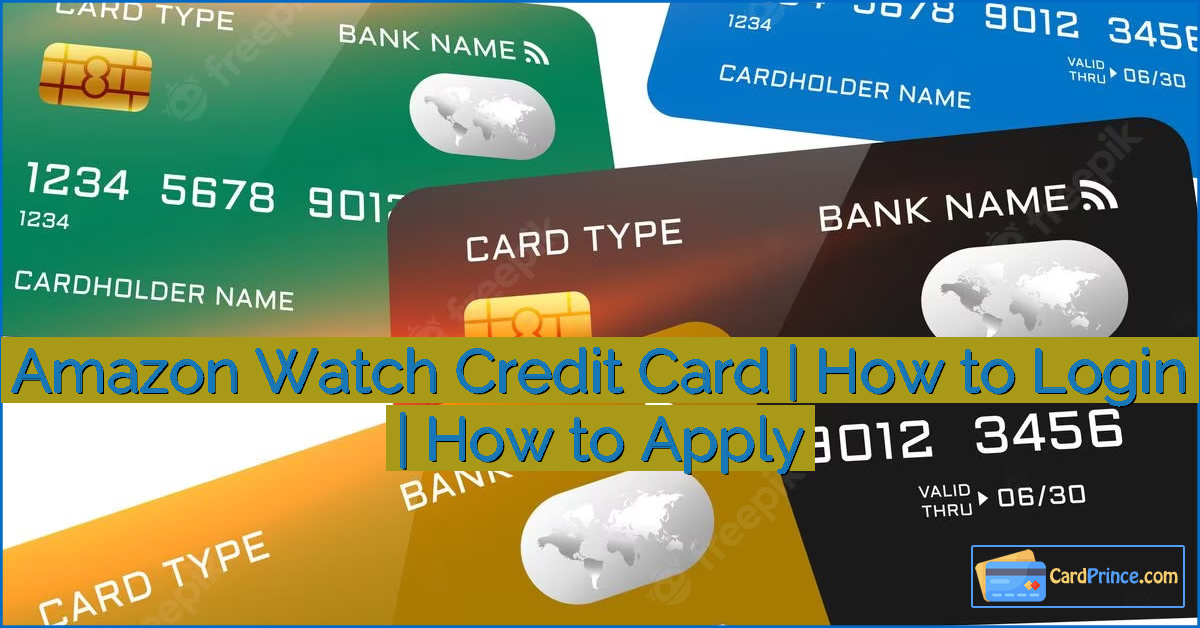 Amazon Watch Credit Card | How to Login | How to Apply