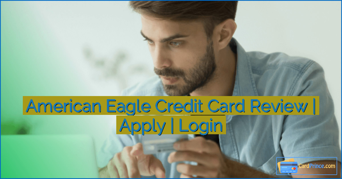 American Eagle Credit Card Review | Apply | Login