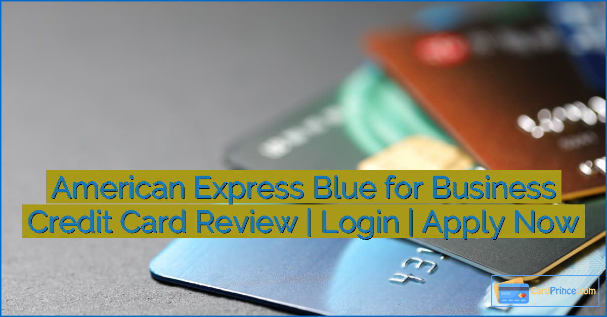 American Express Blue for Business Credit Card Review | Login | Apply Now