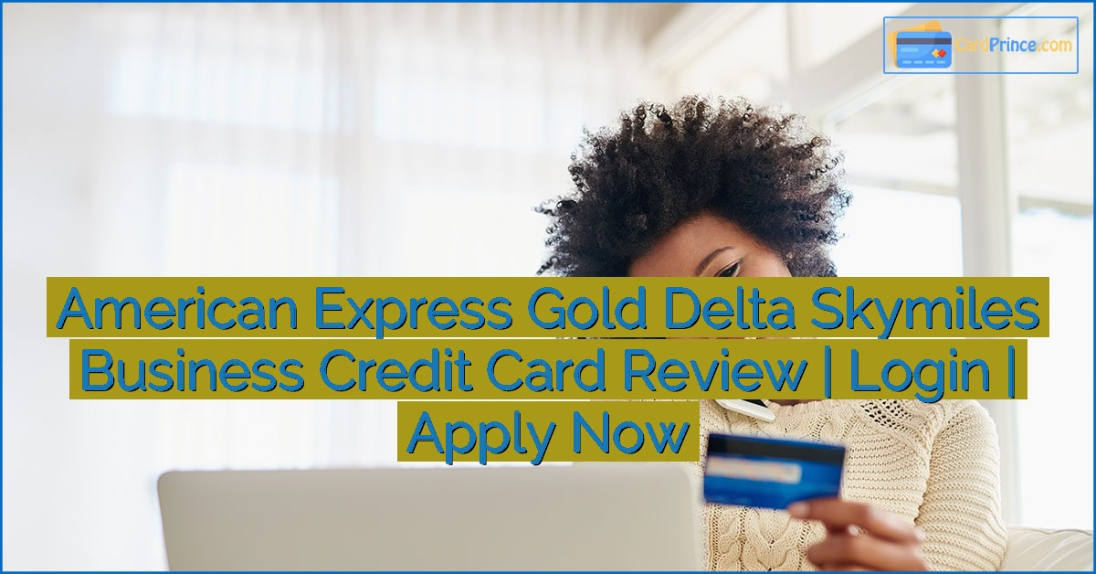 American Express Gold Delta Skymiles Business Credit Card Review | Login | Apply Now