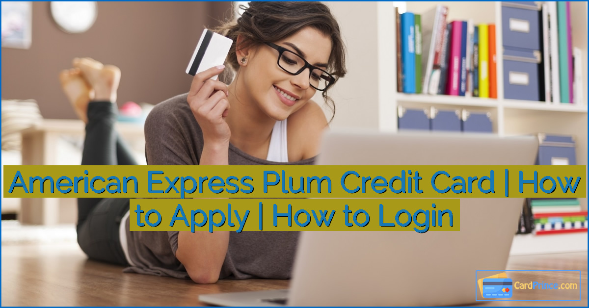 American Express Plum Credit Card | How to Apply | How to Login