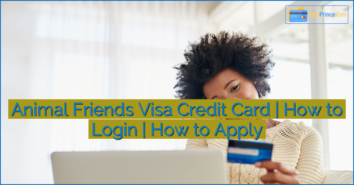 Animal Friends Visa Credit Card | How to Login | How to Apply