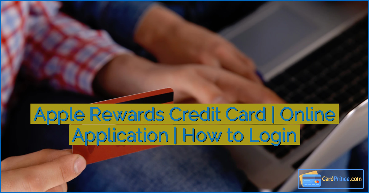 Apple Rewards Credit Card | Online Application | How to Login