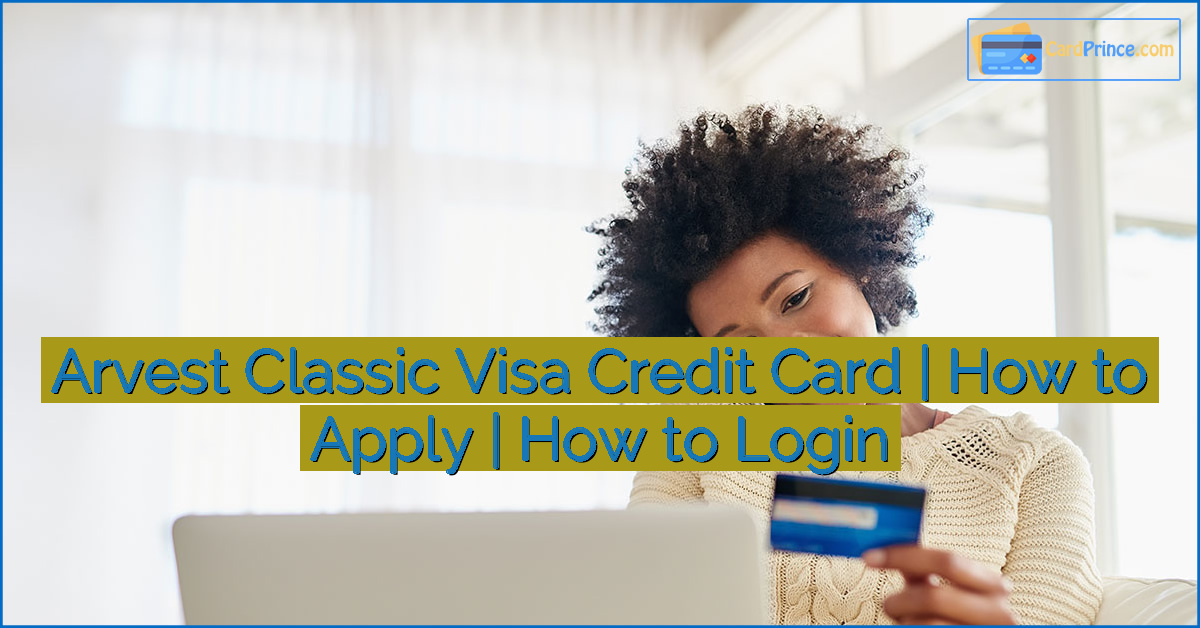 Arvest Classic Visa Credit Card | How to Apply | How to Login