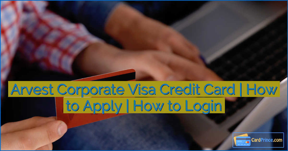 Arvest Corporate Visa Credit Card | How to Apply | How to Login
