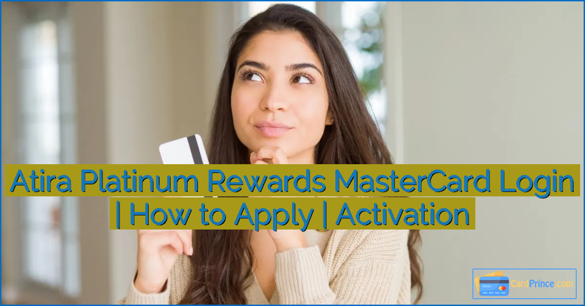 Atira Platinum Rewards MasterCard Login | How to Apply | Activation