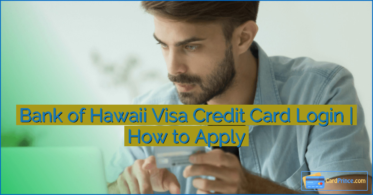 Bank of Hawaii Visa Credit Card Login | How to Apply