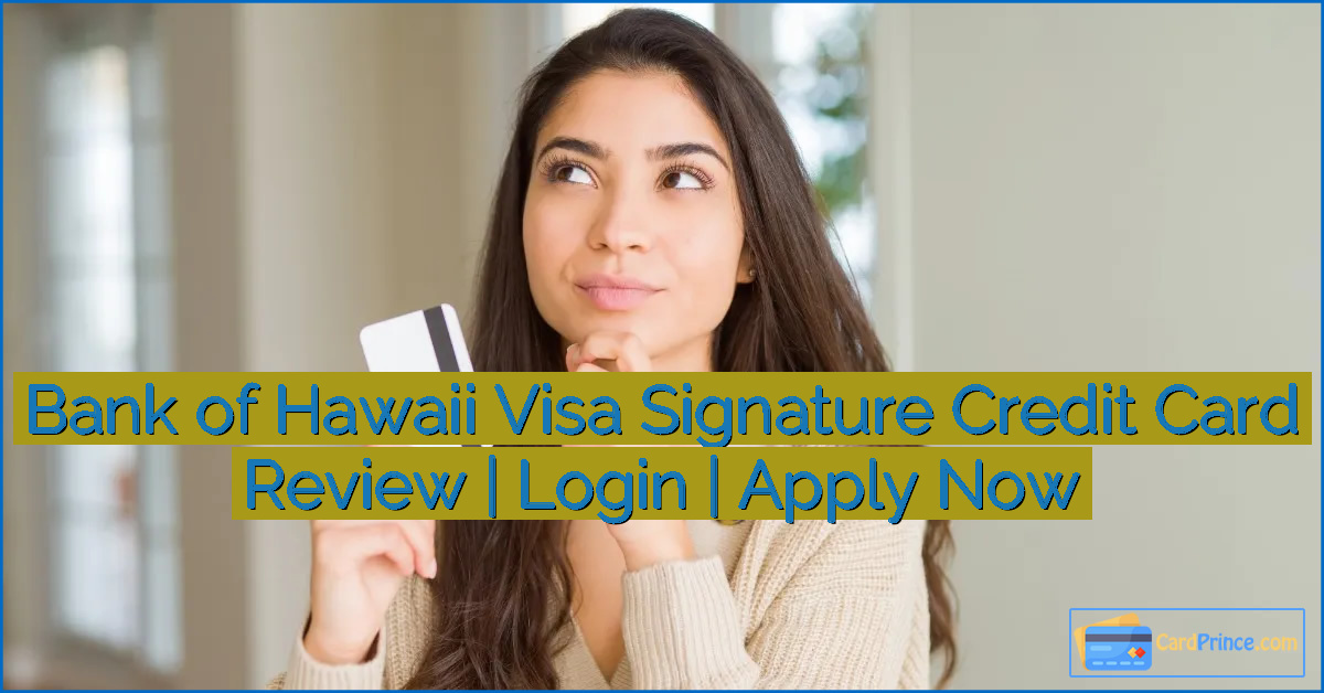 Bank of Hawaii Visa Signature Credit Card Review | Login | Apply Now