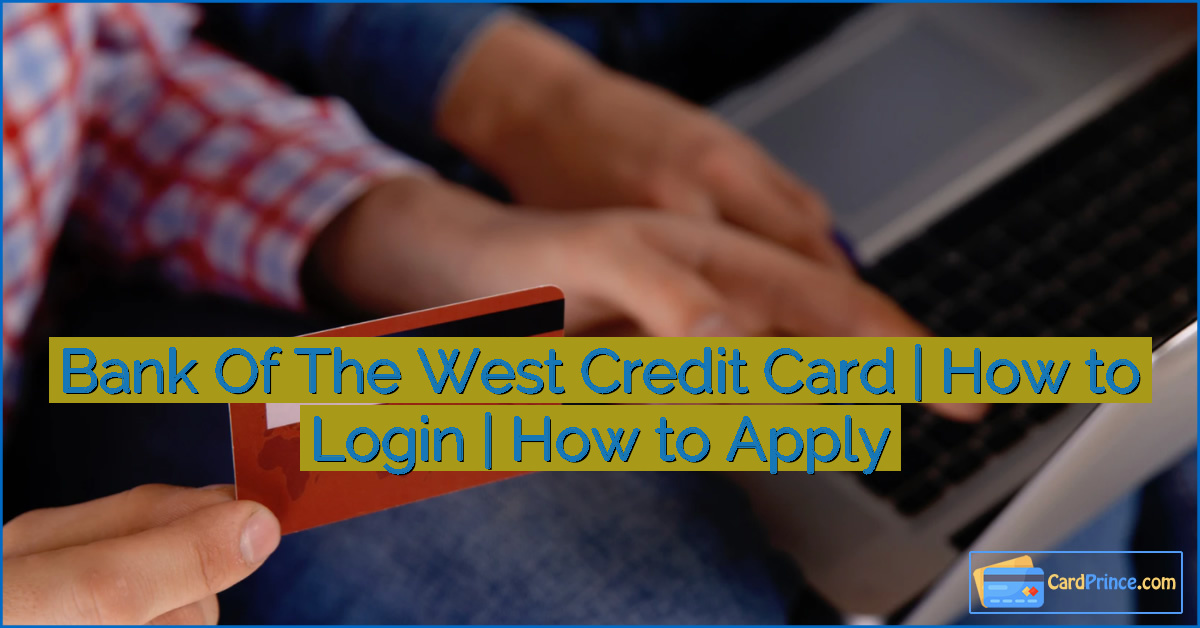 Bank Of The West Credit Card | How to Login | How to Apply