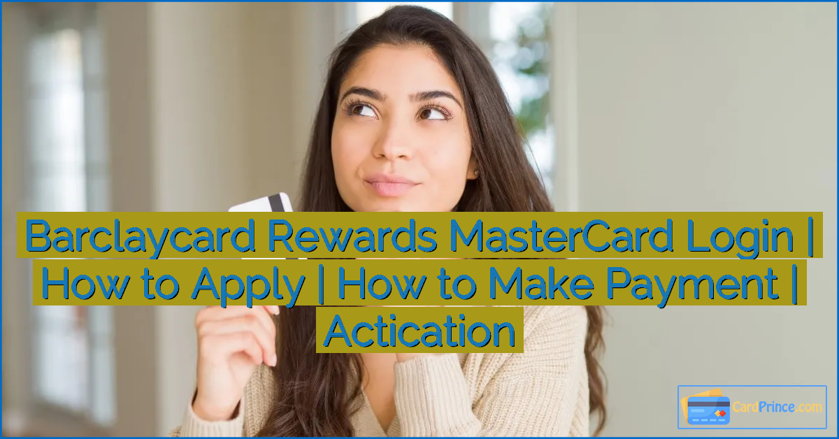 Barclaycard Rewards MasterCard Login | How to Apply | How to Make Payment | Actication