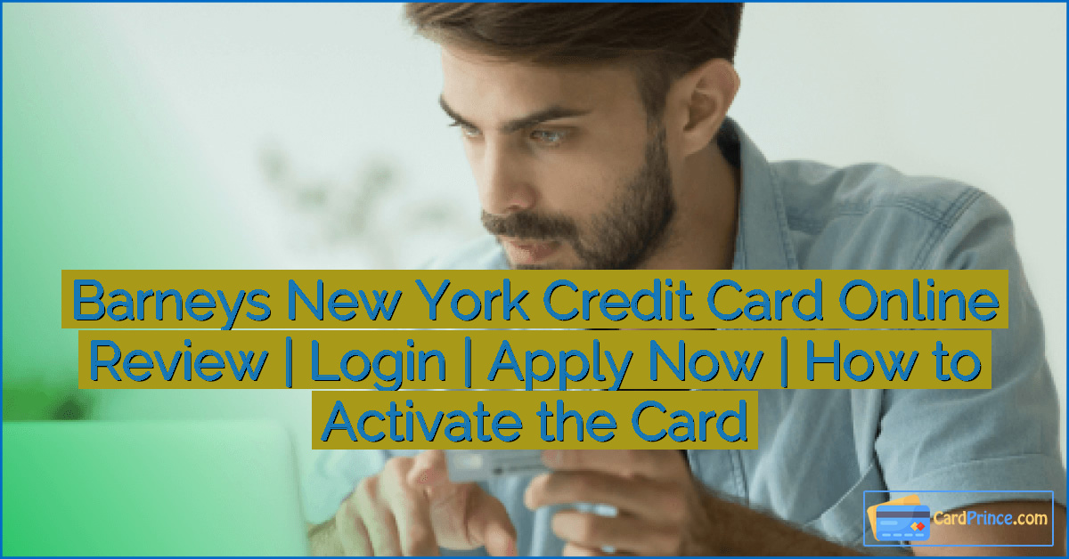 Barneys New York Credit Card Online Review | How to Activate the Card