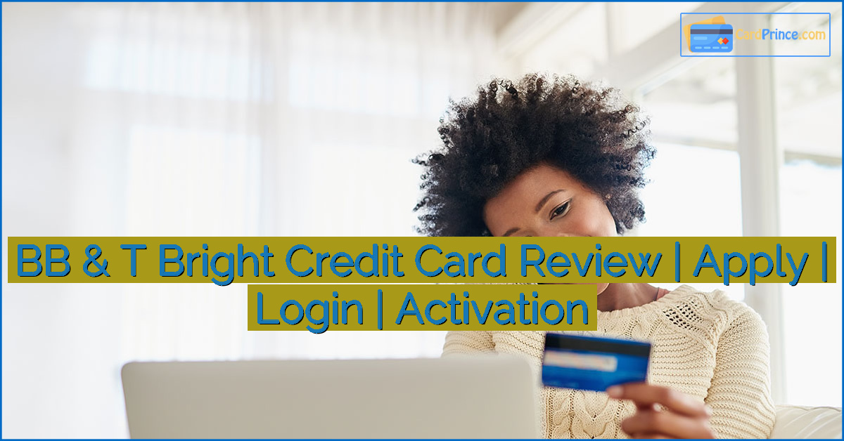 BB & T Bright Credit Card Review | Apply | Login | Activation