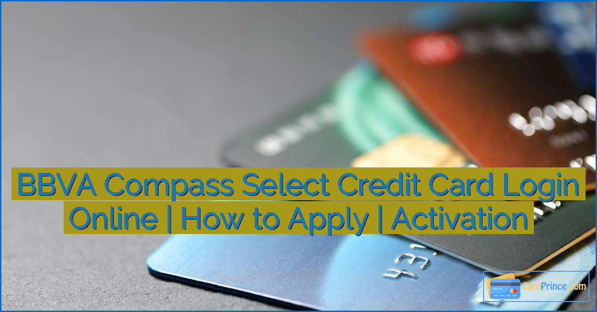 BBVA Compass Select Credit Card Login Online | How to Apply | Activation