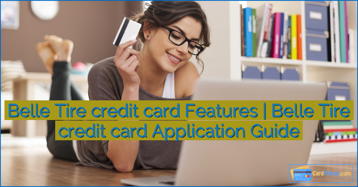 Belle Tire credit card Features | Belle Tire credit card Application Guide