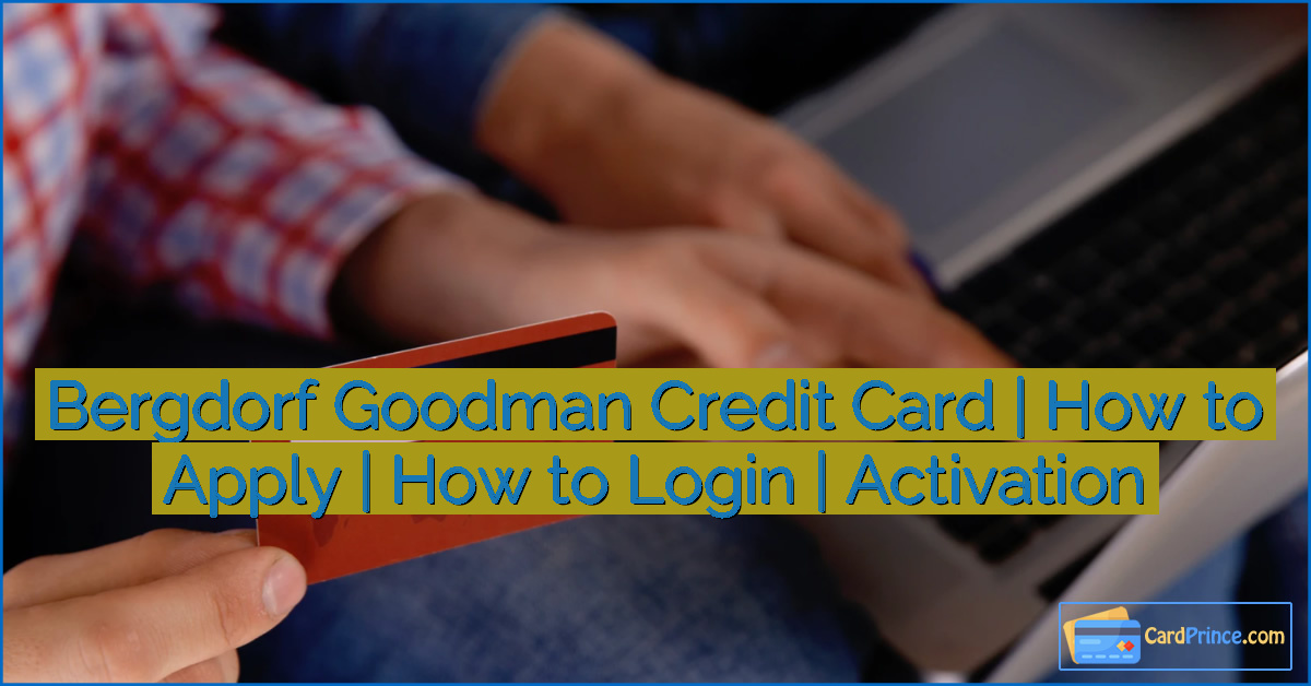 Bergdorf Goodman Credit Card | How to Apply | How to Login | Activation