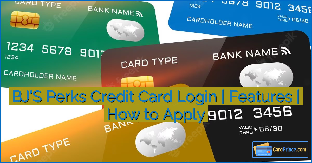 BJ’S Perks Credit Card Login | Features | How to Apply