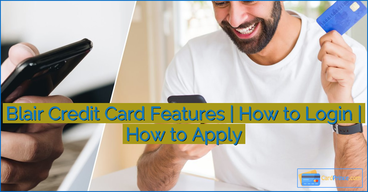 Blair Credit Card Features | How to Login | How to Apply