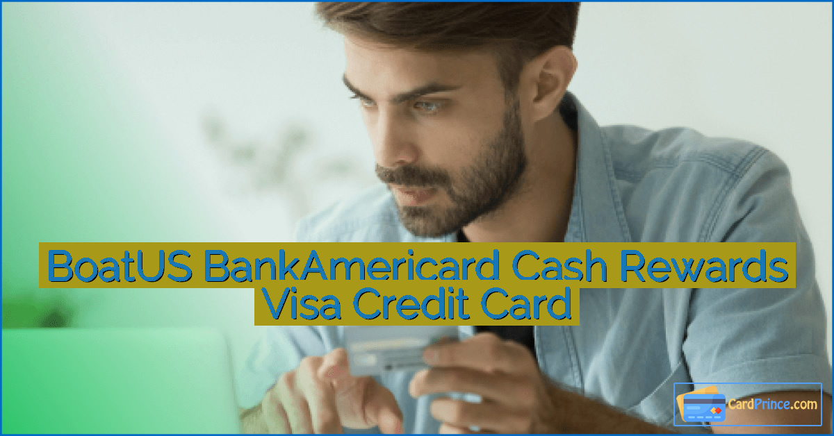 BoatUS BankAmericard Cash Rewards Visa Credit Card