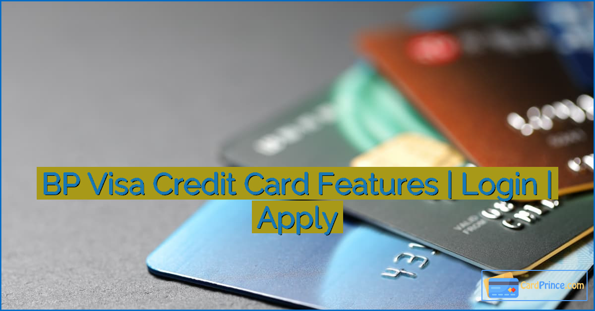 BP Visa Credit Card Features | Login | Apply