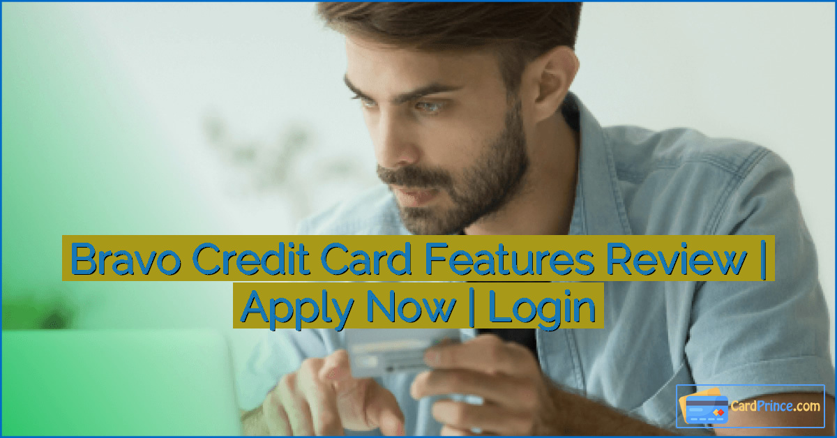 Bravo Credit Card Features Review | Apply Now | Login