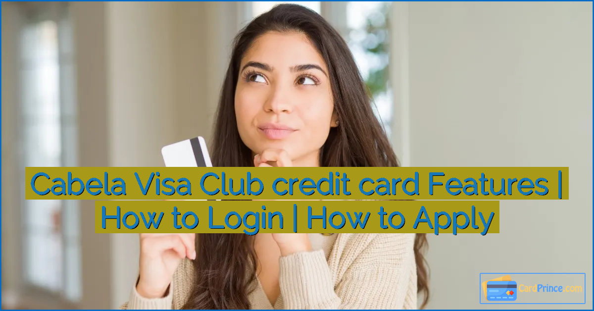 Cabela Visa Club credit card Features | How to Login | How to Apply