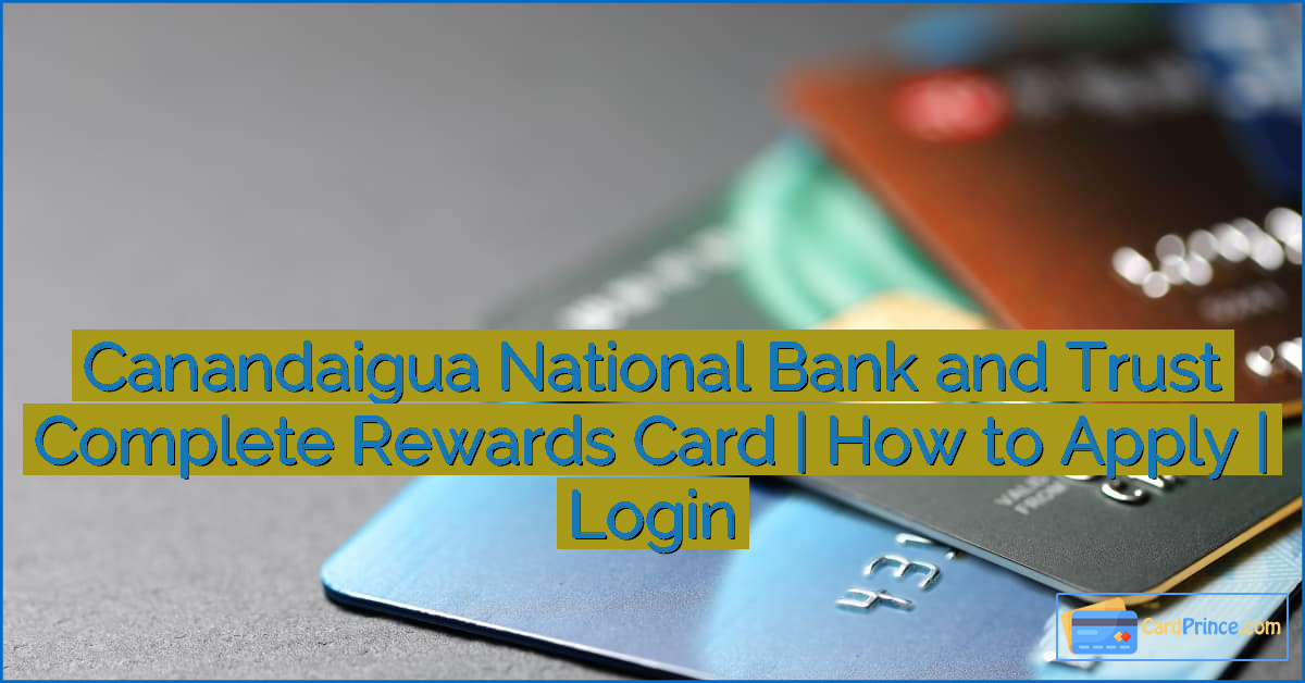 Canandaigua National Bank and Trust Complete Rewards Card | How to Apply | Login