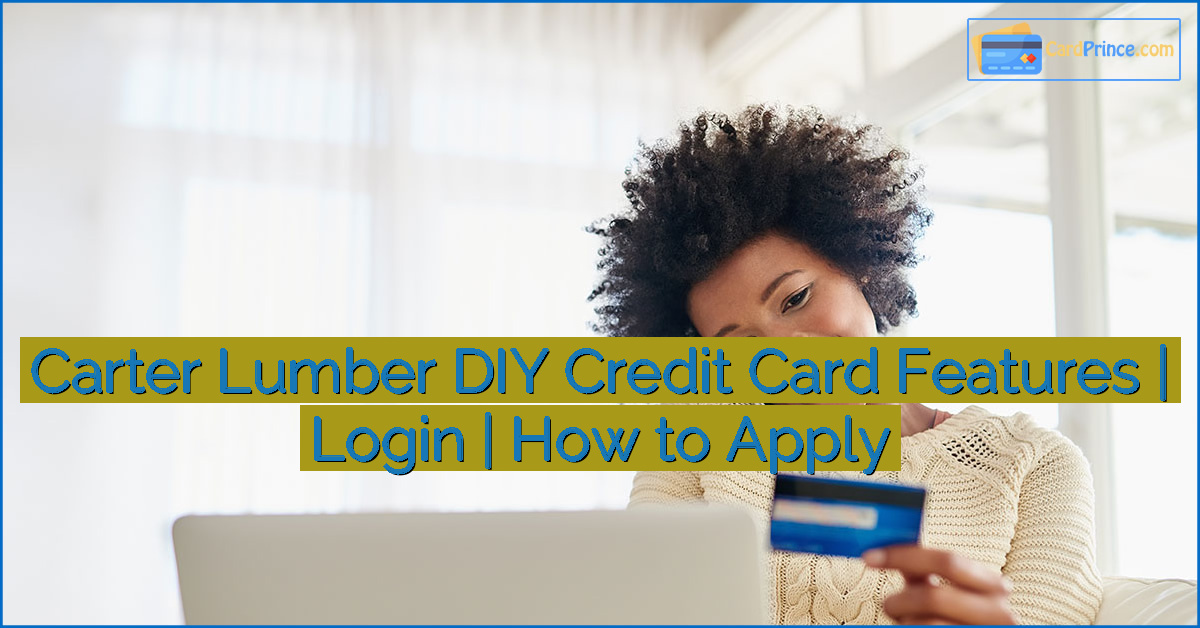 Carter Lumber DIY Credit Card Features | Login | How to Apply