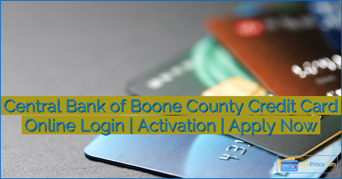 Central Bank of Boone County Credit Card Online Login | Activation | Apply Now