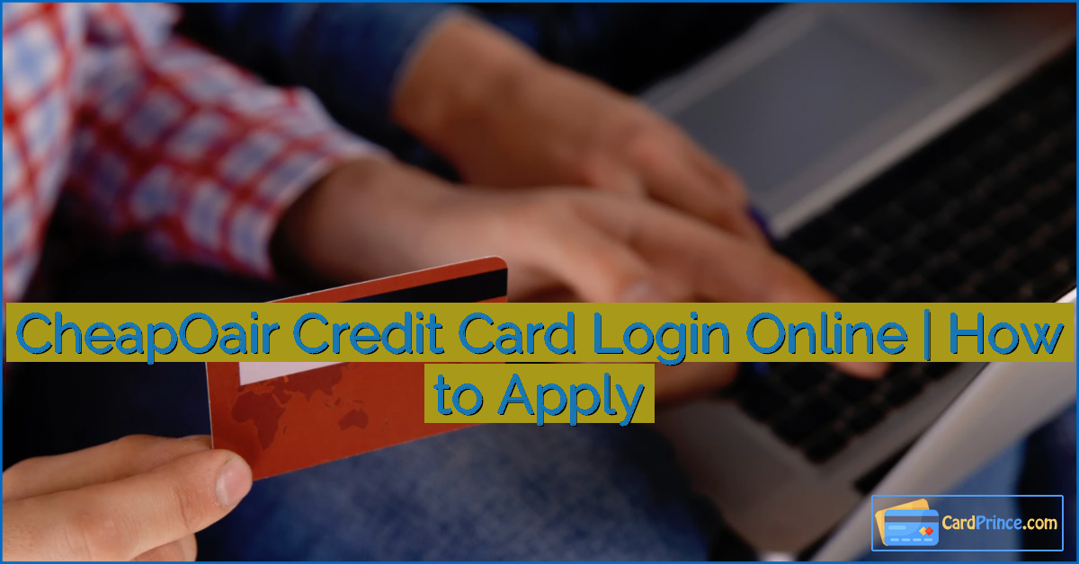 CheapOair Credit Card Login Online | How to Apply