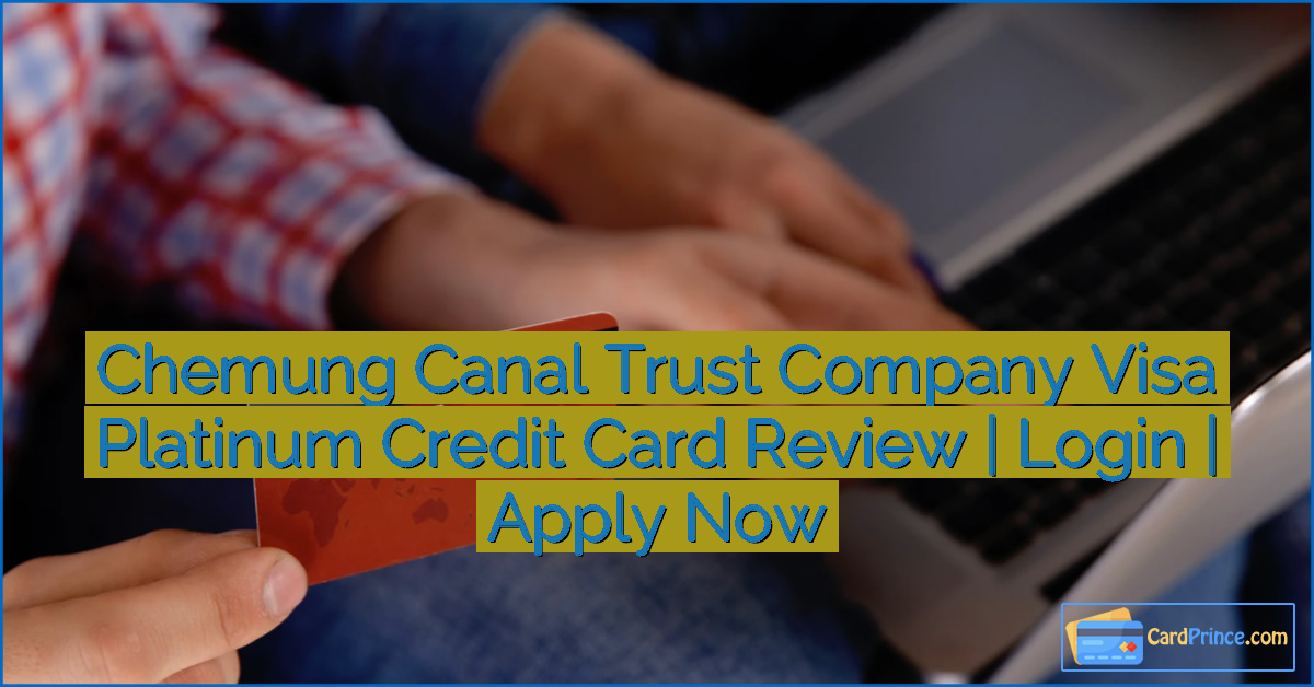 Chemung Canal Trust Company Visa Platinum Credit Card Review | Login | Apply Now