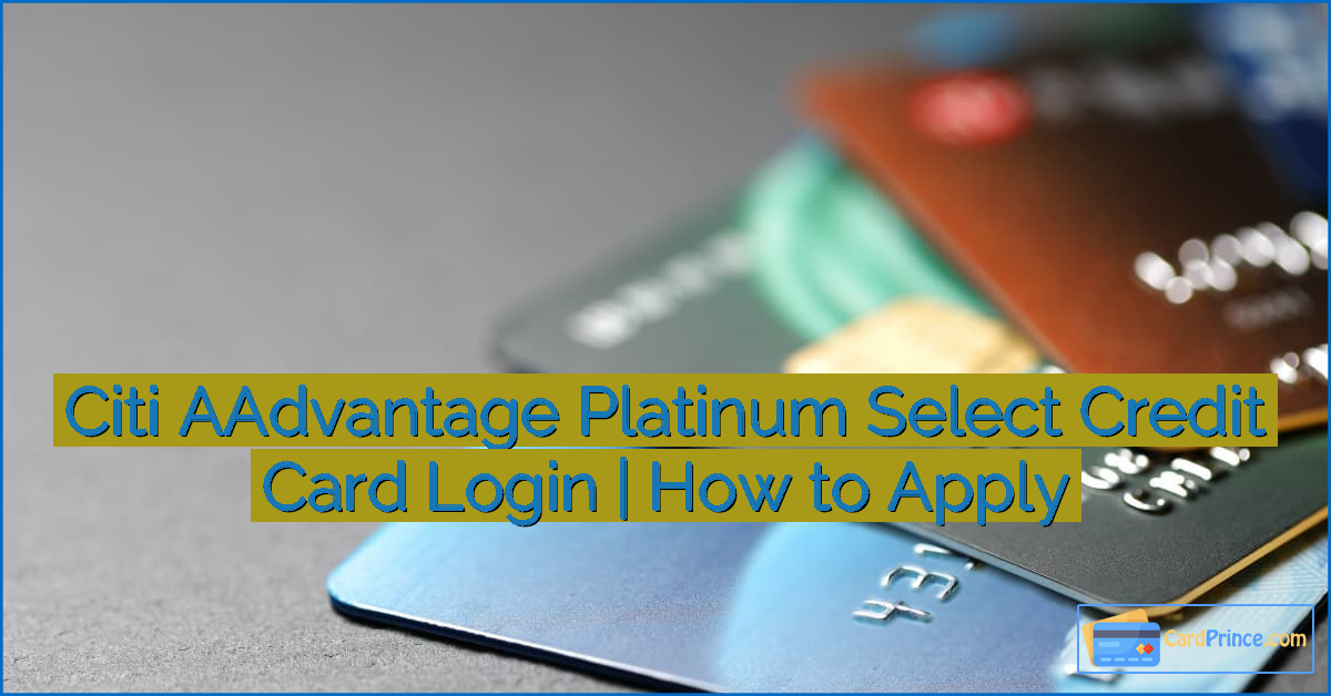 Citi AAdvantage Platinum Select Credit Card Login | How to Apply