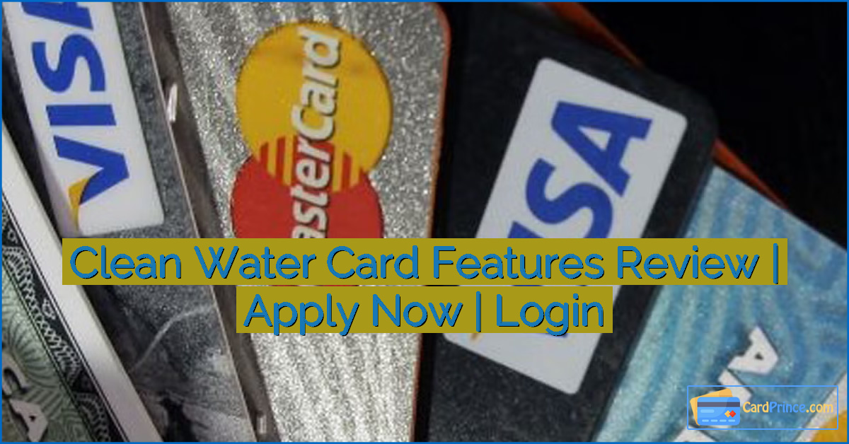 Clean Water Card Features Review | Apply Now | Login