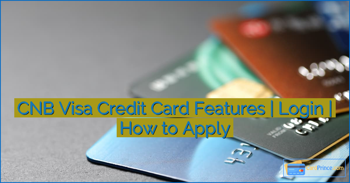 CNB Visa Credit Card Features | Login | How to Apply