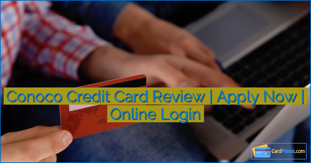 Conoco Credit Card Review | Apply Now | Online Login