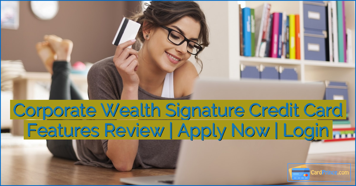 Corporate Wealth Signature Credit Card Features Review | Apply Now | Login