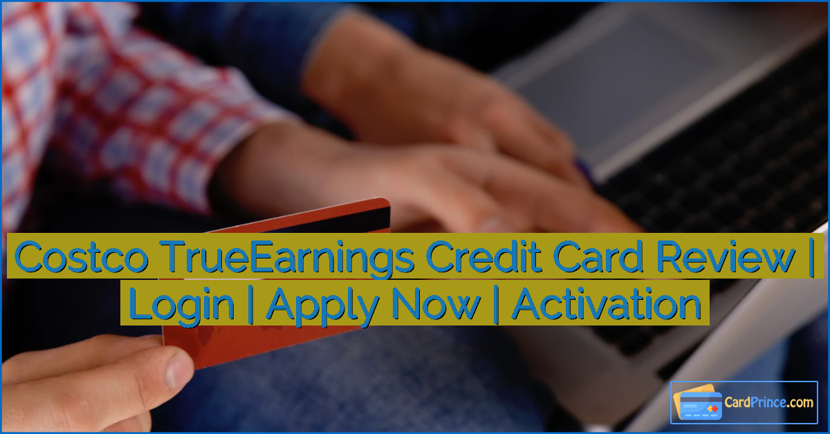 Costco TrueEarnings Credit Card Review | Login | Apply Now | Activation