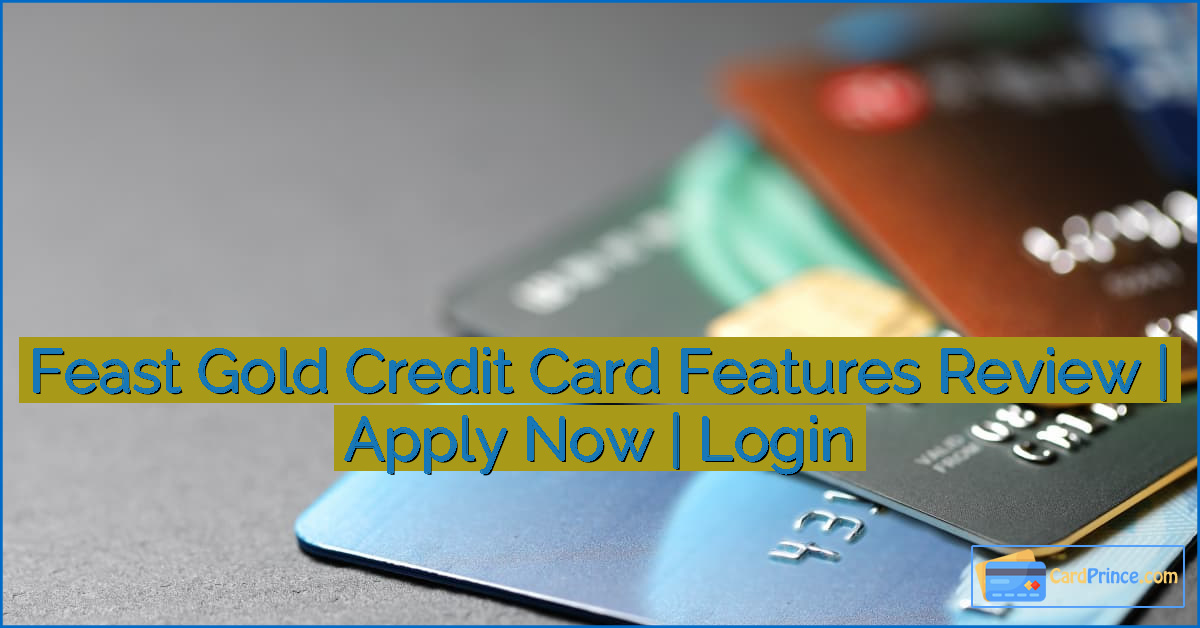 Feast Gold Credit Card Features Review | Apply Now | Login