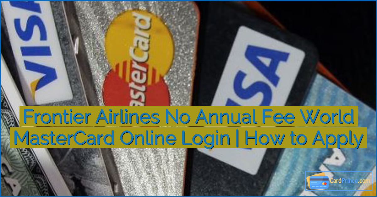 Frontier Airlines No Annual Fee World MasterCard Online Login | How to Apply